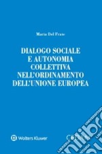 Dialogo sociale e autonomia collettiva nell'ordinamento dell'Unione Europea