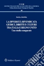 La diversità rivendicata. Giudici, diritti e culture tra Italia e Regno Unito libro