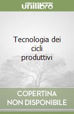 Tecnologia dei cicli produttivi libro