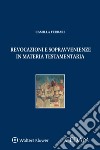 Revocazioni sopravvenienze in materia testamentaria libro di Ferrari Camilla