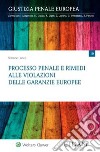 Processo penale e rimedi alle violazioni delle garanzie europee libro