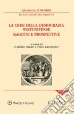 La crisi della democrazia statunitense. Ragioni e prospettive libro