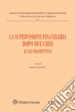 La supervisione finanziaria dopo due crisi. Quali prospettive. Atti convegno Capri 17-18 giugno 2022 libro