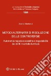 Metodi alternativi di risoluzione delle controversie. Autonomia negoziale assistita e negoziabilità dei diritti in ambito familiare libro di Montaruli Valeria