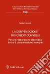 La compensazione fra crediti connessi. Per una rielaborazione sistematica della c.d. compensazione impropria libro