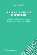 Le ADR delle autorità indipendenti. Strumenti composizione controversie