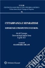 Cittadinanza e separatismi. Esperienze e prospettive in Europa (Atti del Convegno Università degli Studi di Siena, 8 aprile 2022) libro