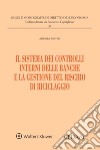 Il sistema dei controlli interni delle banche e la gestione del rischio di riciclaggio libro di Minto Andrea