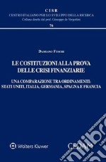 Le costituzioni alla prova delle crisi finanziarie. Una comparazione tra ordinamenti. Stati uniti, Italia, Germania, Spagna e Francia