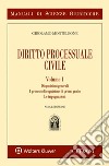 Manuale di diritto processuale civile. Vol. 1: Disposizioni generali. I processi di cognizione di primo grado. Le impugnazioni libro