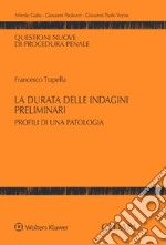 La durata delle indagini preliminari. Profili di una patologia