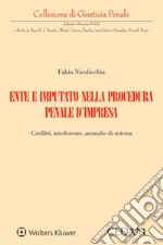 Ente e imputato nella procedura penale d'impresa. Conflitti, interferenze, anomalie di sistema libro