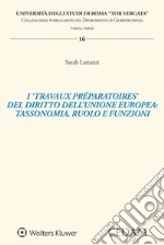 I «travaux préparatoires» del diritto dell'Unione Europea: tassonomia, ruolo e funzioni libro