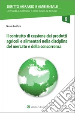 Il contratto di cessione dei prodotti agricoli e alimentari nella disciplina del mercato e della concorrenza libro