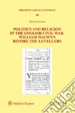 Politics and religion in the english civil war. William Walwyn before the levellers