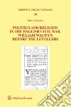 Politics and religion in the english civil war. William Walwyn before the levellers libro di Ferronato Marta