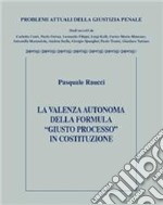 Violenza autonoma della formula giusto processo in costruzione libro