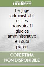 Le juge administratif et ses pouvoirs-Il giudice amministrativo e i suoi poteri libro