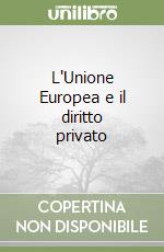 L'Unione Europea e il diritto privato