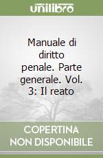 Manuale di diritto penale. Parte generale. Vol. 3: Il reato libro