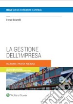 La gestione dell'impresa. Tra teoria e pratica aziendale libro