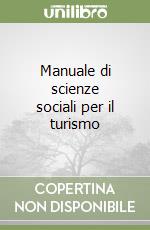 Manuale di scienze sociali per il turismo libro