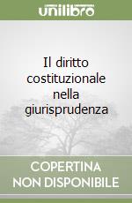 Il diritto costituzionale nella giurisprudenza libro usato