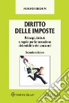 Diritto delle imposte. Princìpi, istituti e regole per la tassazione dei redditi e dei consumi libro di Beghin Mauro