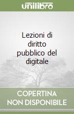 Lezioni di diritto pubblico del digitale