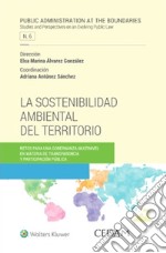 La sostenibilidad ambiental del territorio. Retos para una gobernanza multinivel en materia de transparencia y participación pública libro