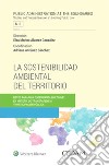 La sostenibilidad ambiental del territorio. Retos para una gobernanza multinivel en materia de transparencia y participación pública libro