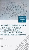 Società contemporanea e forme di violenza: un quadro sociale, economico e giuridico sui rischi per le persone libro di Fornari S. (cur.)