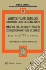 Ambiente, sviluppo, tecnologia. Cooperazione umana e ruolo del diritto libro