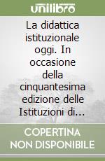 La didattica istituzionale oggi. In occasione della cinquantesima edizione delle Istituzioni di diritto civile