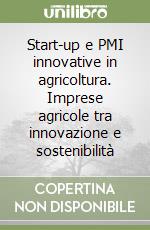 Start-up e PMI innovative in agricoltura. Imprese agricole tra innovazione e sostenibilità libro