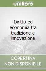 Diritto ed economia tra tradizione e innovazione libro