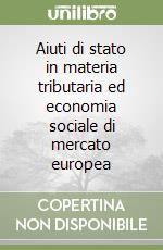 Aiuti di stato in materia tributaria ed economia sociale di mercato europea