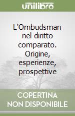 L'Ombudsman nel diritto comparato. Origine, esperienze, prospettive libro