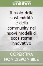 Il ruolo della sostenibilità e della community nei nuovi modelli di ecosistema innovativo