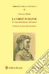 La virtù in Dante. Un'etica della libertà e dell'amore libro di Maglio Gianfranco