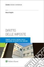 Diritto delle imposte. Princìpi, istituti e regole per la tassazione dei redditi e dei consumi libro