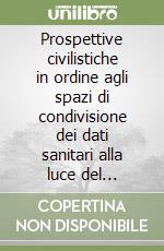 Prospettive civilistiche in ordine agli spazi di condivisione dei dati sanitari alla luce del Regolamento EHDS libro
