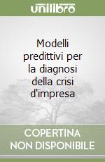 Modelli predittivi per la diagnosi della crisi d'impresa libro