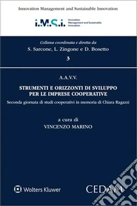 Strumenti e orizzonti di sviluppo per le imprese cooperative. Seconda giornata di studi cooperativi in memoria di Chiara Ragazzi libro