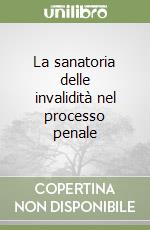 La sanatoria delle invalidità nel processo penale