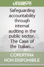Safeguarding accountability through internal auditing in the public sector. The Case of the Italian National Healthcare System libro