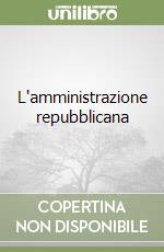 L'amministrazione repubblicana libro