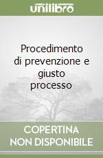Procedimento di prevenzione e giusto processo libro