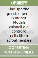 Uno spartito giuridico per la sicurezza. Modelli culturali e di controllo nella filiera agroalimentare libro