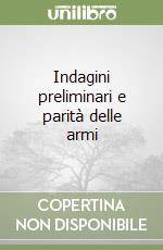 Indagini preliminari e parità delle armi libro
